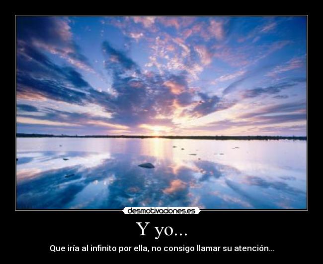Y yo... -