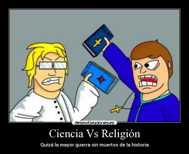 Ciencia Vs Religión - Quizá la mayor guerra sin muertos de la historia