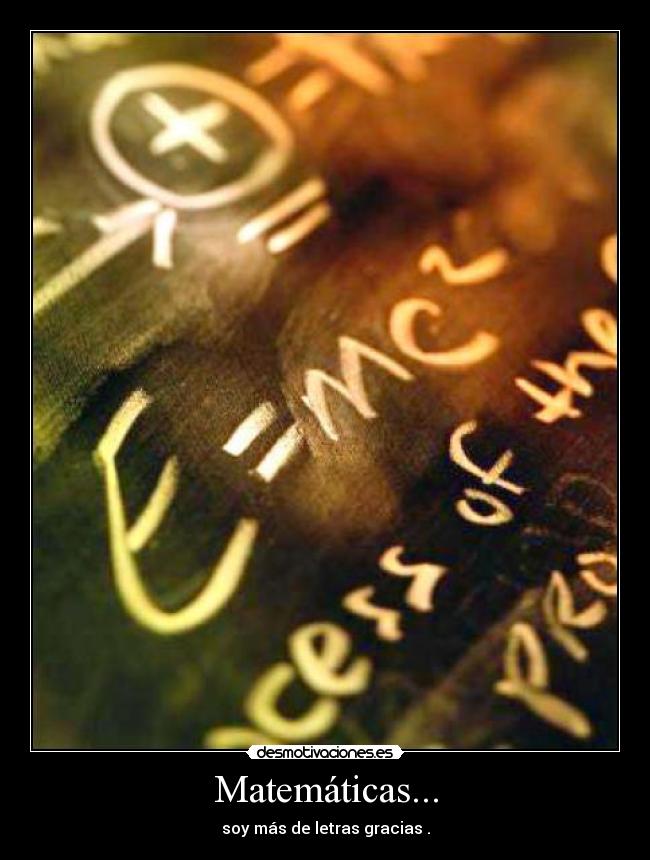 Matemáticas... - soy más de letras gracias .