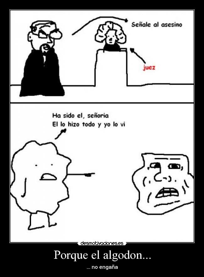 Porque el algodon... - ... no engaña