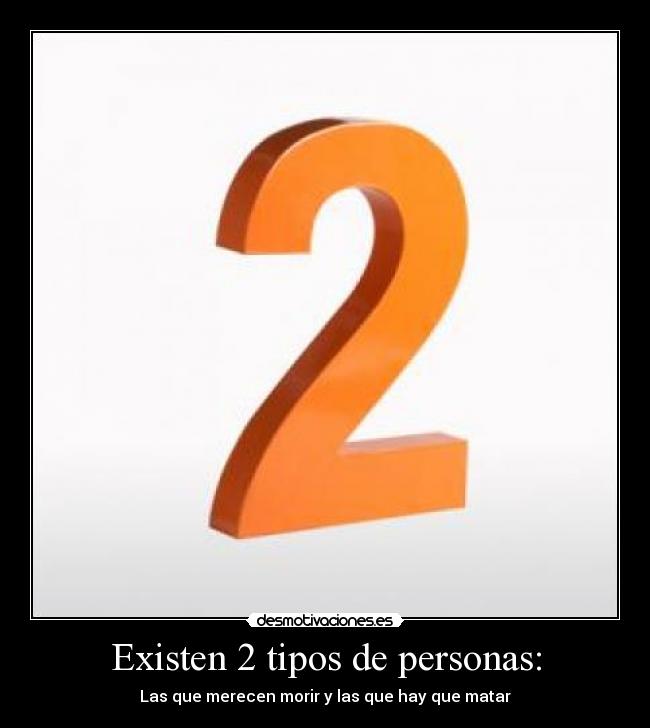 Existen 2 tipos de personas: -
