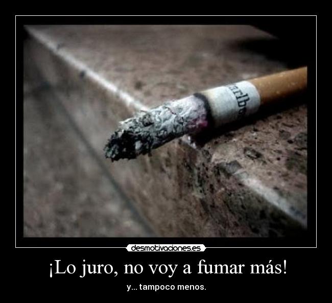 ¡Lo juro, no voy a fumar más! - 