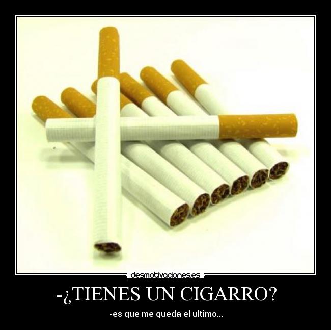 -¿TIENES UN CIGARRO? -