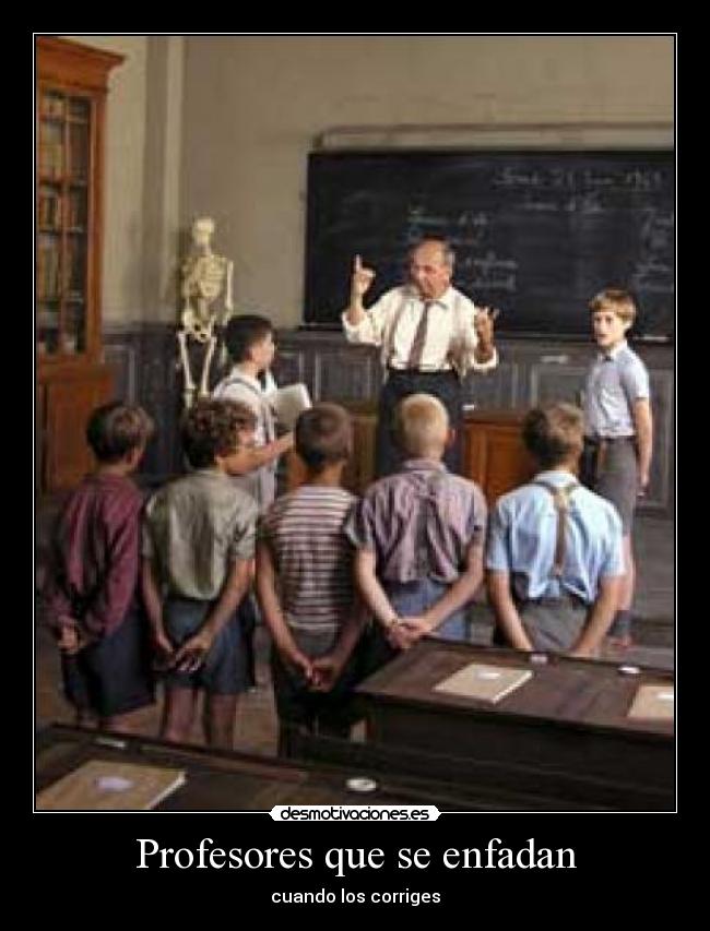 Profesores que se enfadan - cuando los corriges