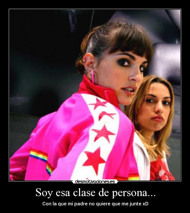 Soy esa clase de persona... -