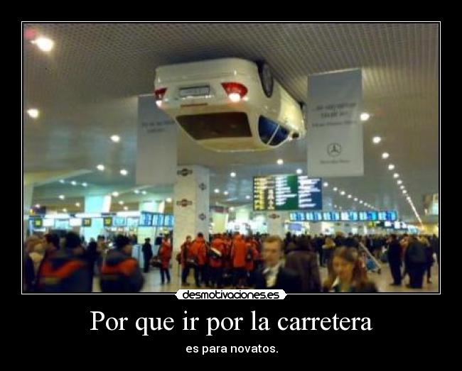 Por que ir por la carretera - es para novatos.