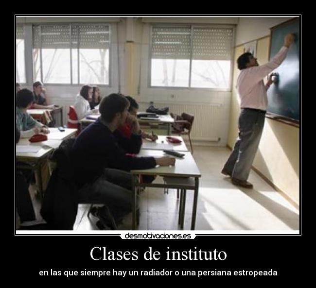Clases de instituto - en las que siempre hay un radiador o una persiana estropeada