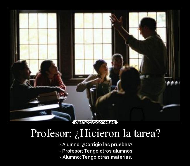 Profesor: ¿Hicieron la tarea? -
