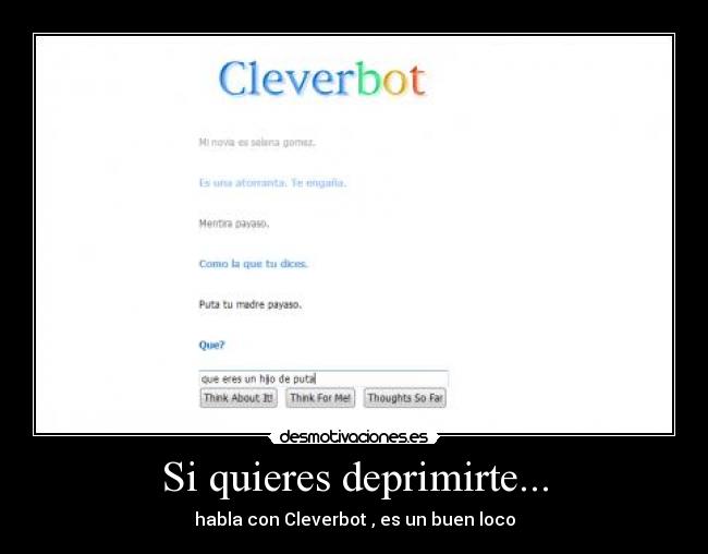 Si quieres deprimirte... - habla con Cleverbot , es un buen loco