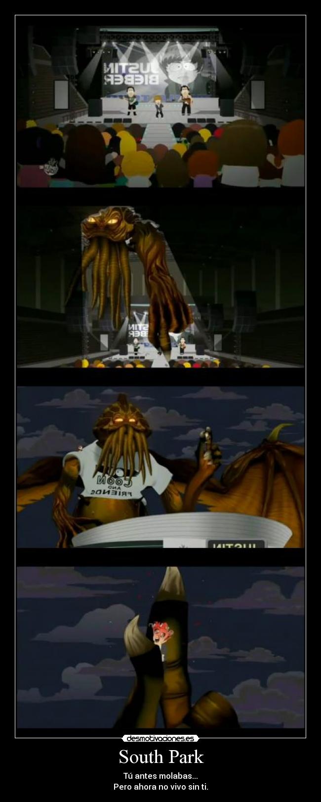 South Park - Tú antes molabas...
Pero ahora no vivo sin ti.