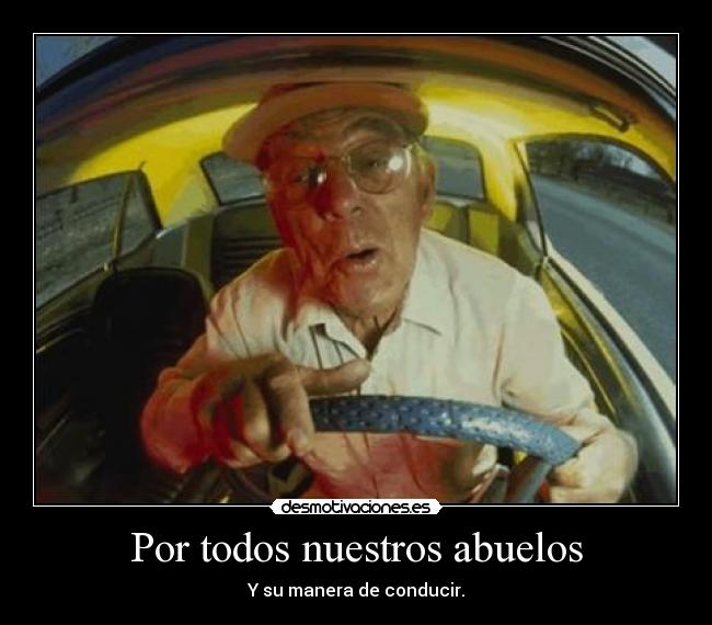 Por todos nuestros abuelos - Y su manera de conducir.