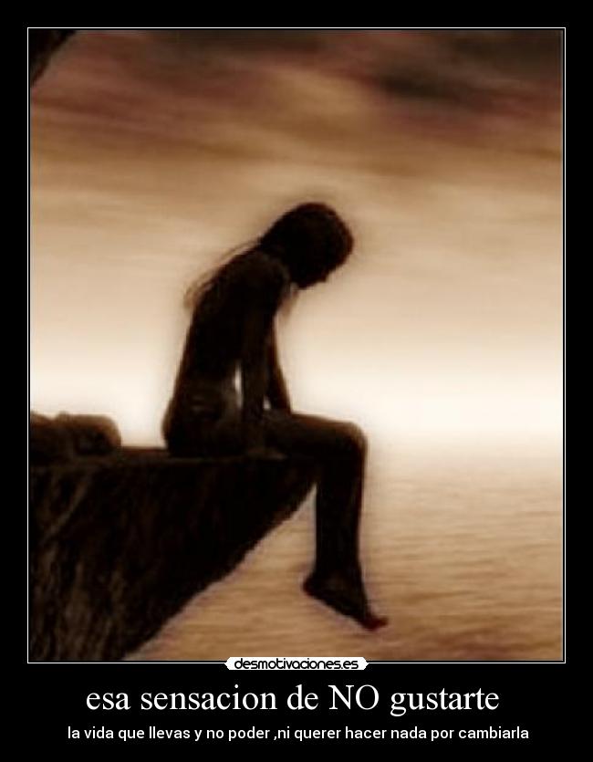 esa sensacion de NO gustarte -