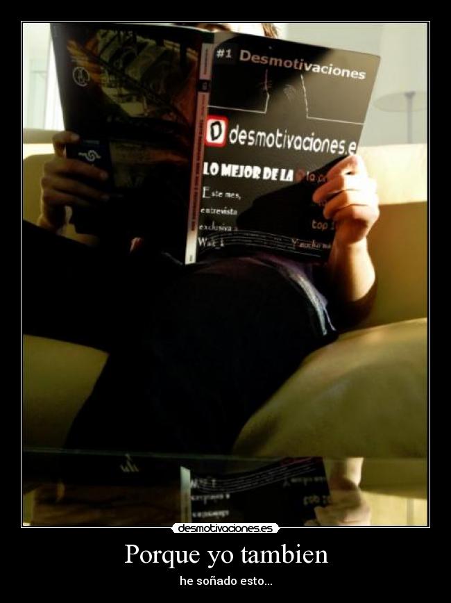 Porque yo tambien - he soñado esto...