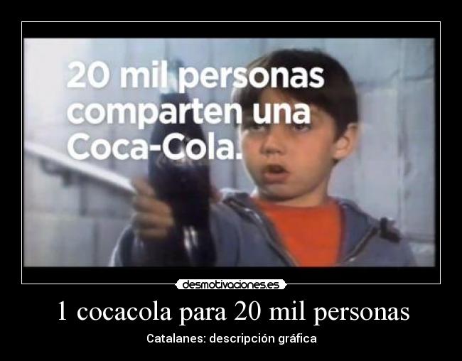 1 cocacola para 20 mil personas -