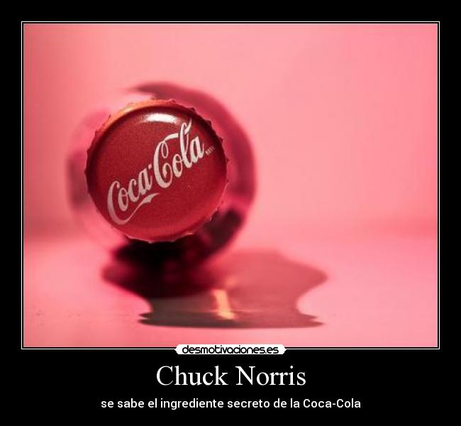 Chuck Norris - se sabe el ingrediente secreto de la Coca-Cola
