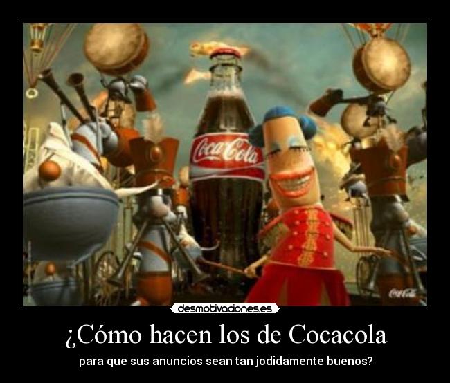¿Cómo hacen los de Cocacola - para que sus anuncios sean tan jodidamente buenos?