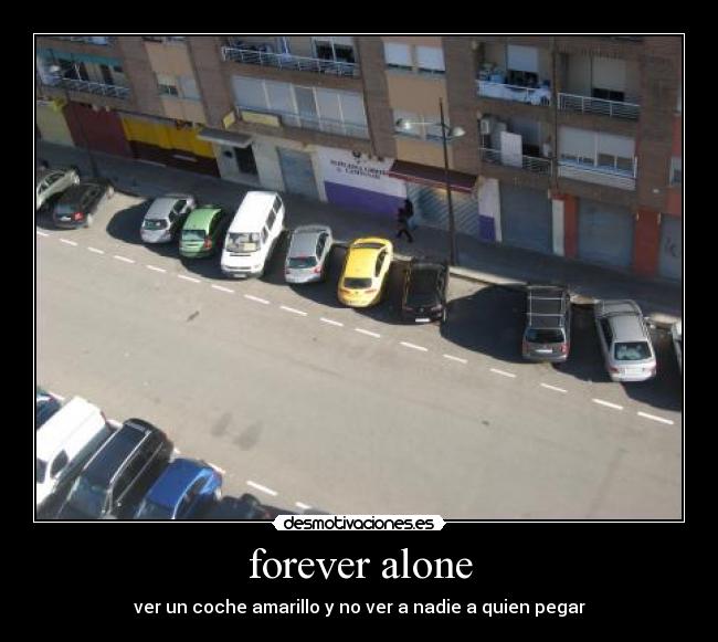 forever alone - ver un coche amarillo y no ver a nadie a quien pegar