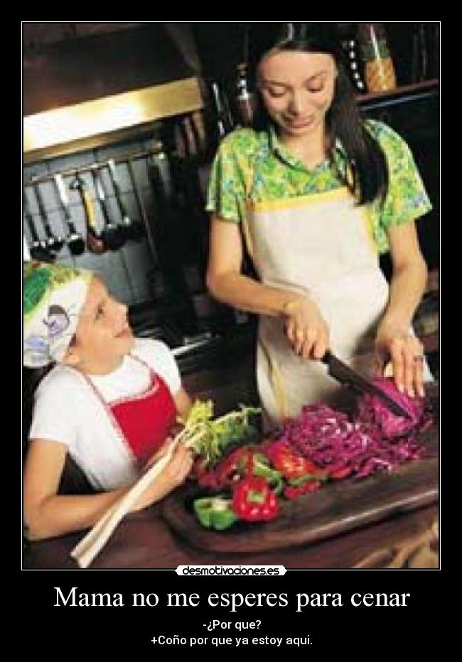 Mama no me esperes para cenar -