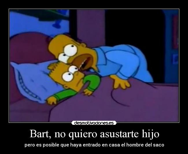 Bart, no quiero asustarte hijo - pero es posible que haya entrado en casa el hombre del saco