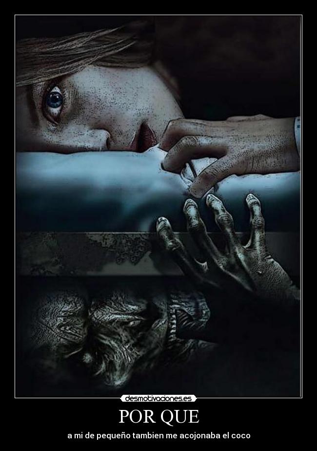POR QUE - a mi de pequeño tambien me acojonaba el coco
