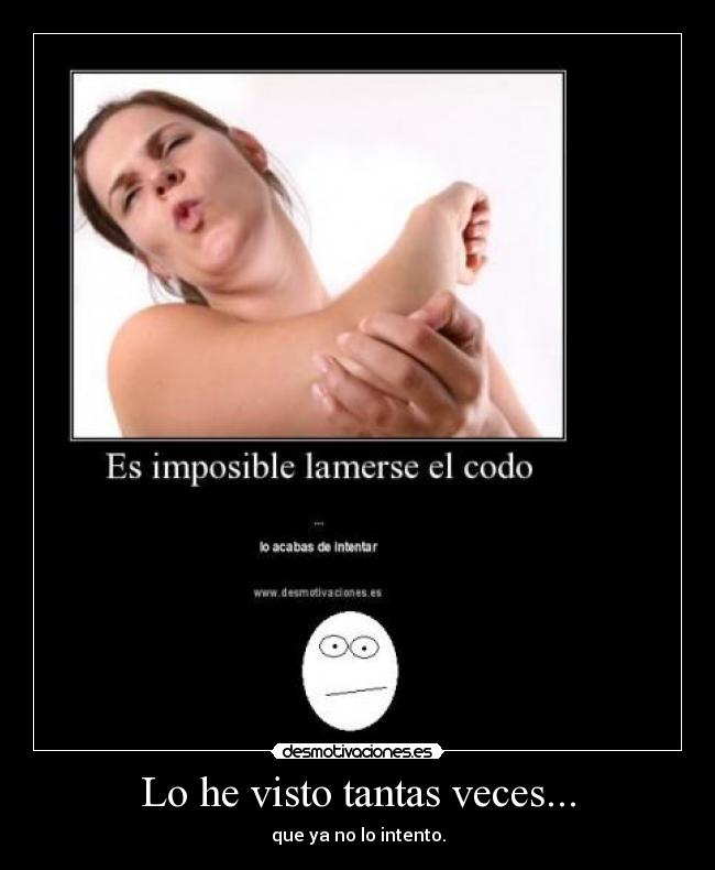 Lo he visto tantas veces... -