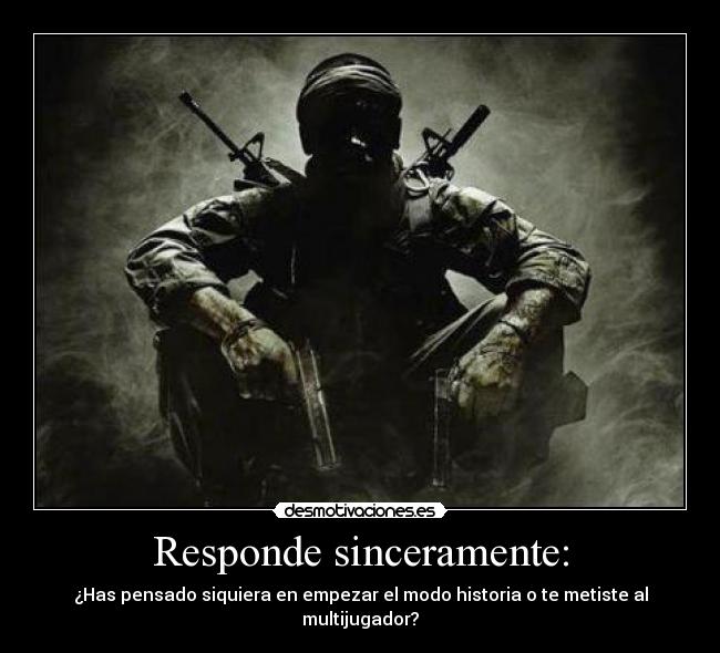 Responde sinceramente: -