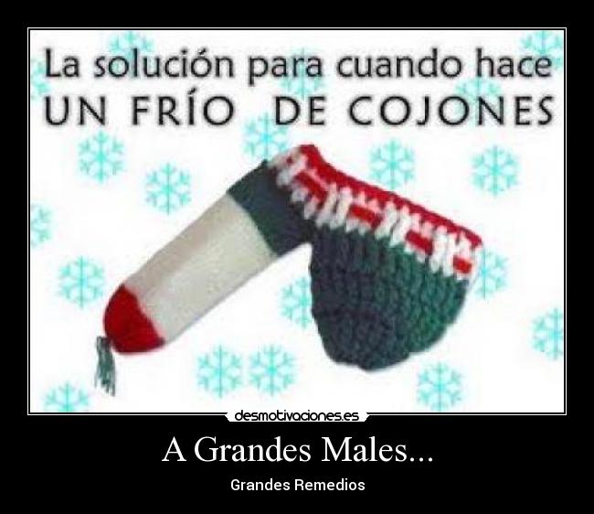 A Grandes Males... -