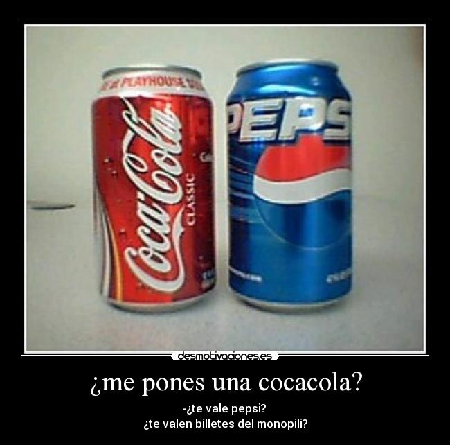 ¿me pones una cocacola? -