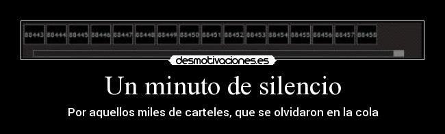 Un minuto de silencio - Por aquellos miles de carteles, que se olvidaron en la cola