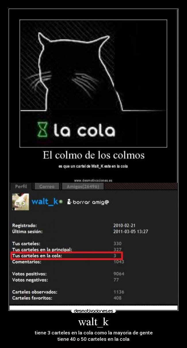 walt_k - tiene 3 carteles en la cola como la mayoria de gente
tiene 40 o 50 carteles en la cola
