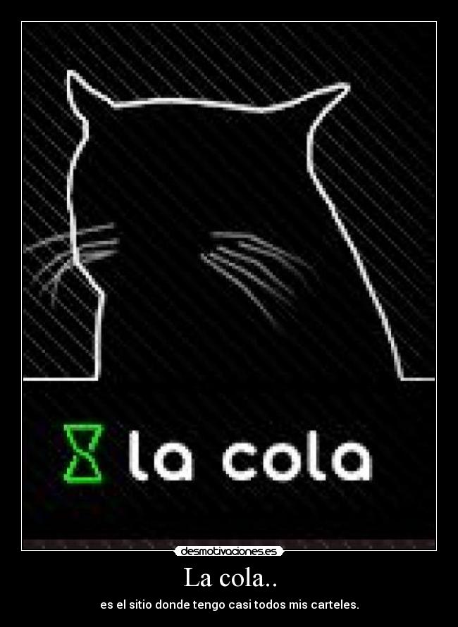 La cola.. - es el sitio donde tengo casi todos mis carteles.