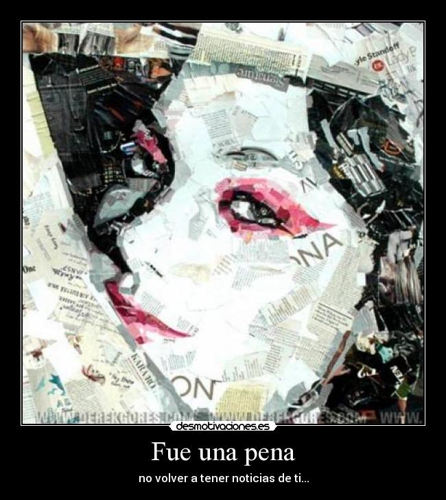 Fue una pena - no volver a tener noticias de ti...