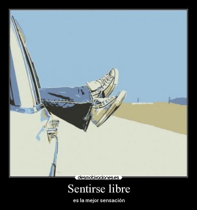 Sentirse libre - es la mejor sensación