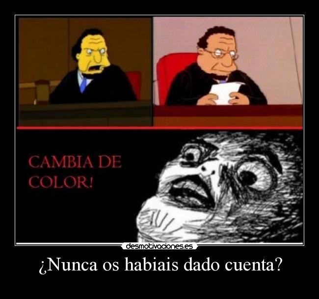 ¿Nunca os habiais dado cuenta? -