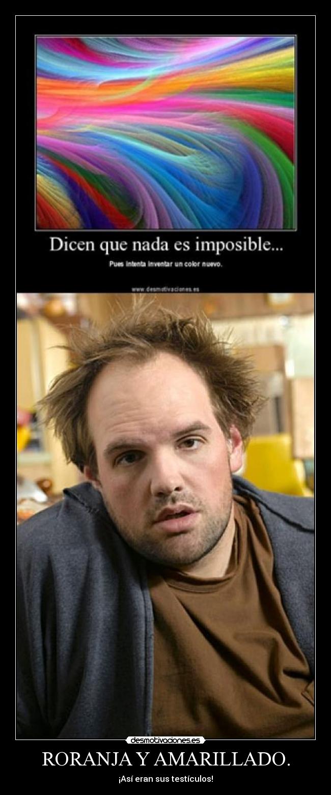 RORANJA Y AMARILLADO. - ¡Así eran sus testículos!