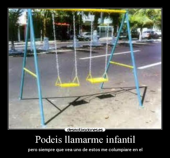Podeis llamarme infantil - 