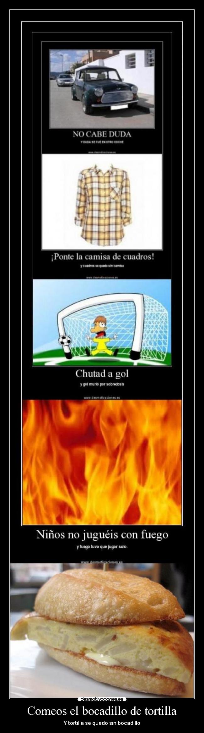 Comeos el bocadillo de tortilla - Y tortilla se quedo sin bocadillo