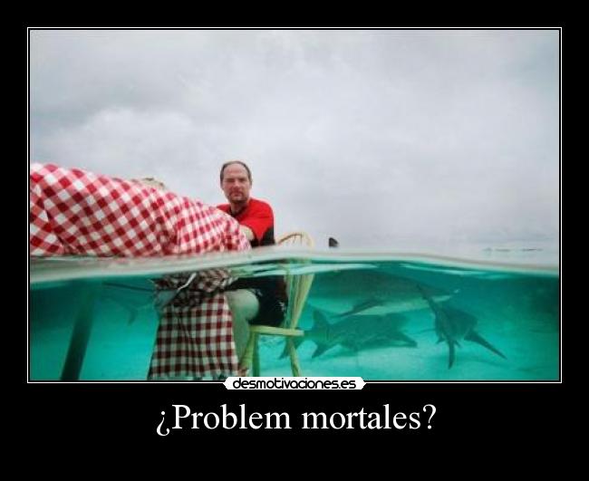 ¿Problem mortales? -  