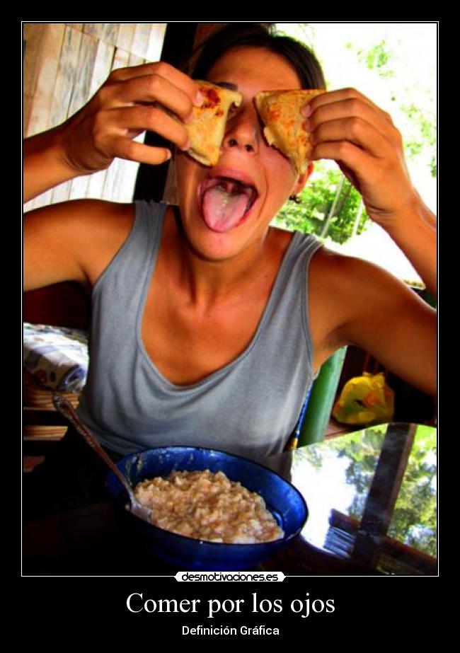 Comer por los ojos -