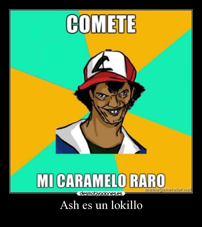 Ash es un lokillo - 