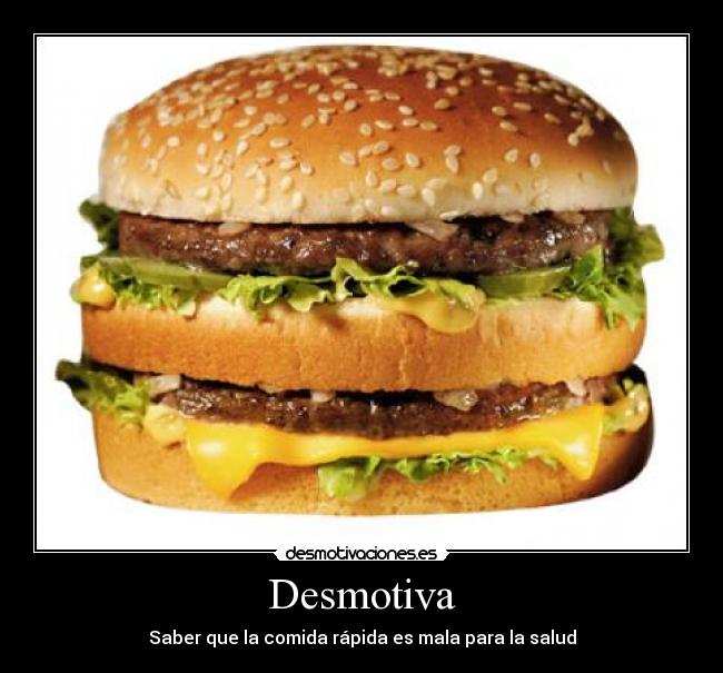 Desmotiva - Saber que la comida rápida es mala para la salud