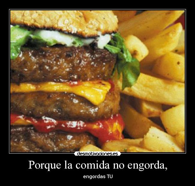 Porque la comida no engorda, - 