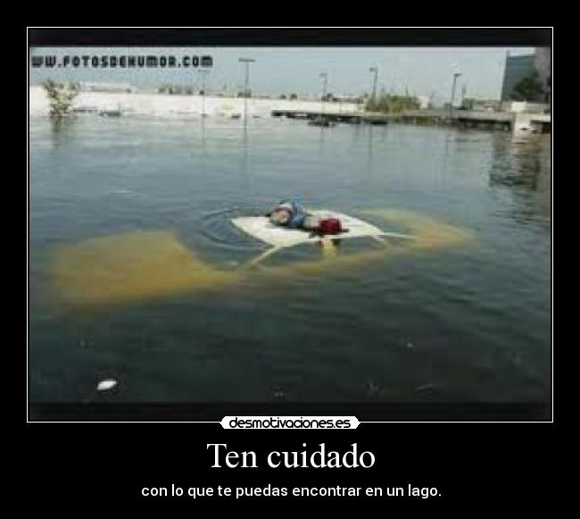 Ten cuidado - con lo que te puedas encontrar en un lago.