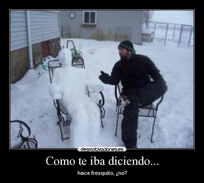 Como te iba diciendo... -