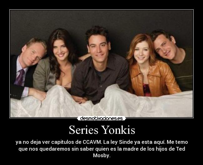 Series Yonkis - ya no deja ver capitulos de CCAVM. La ley Sinde ya esta aquí. Me temo
que nos quedaremos sin saber quien es la madre de los hijos de Ted
Mosby.