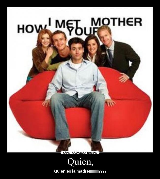 Quien, - Quien es la madre!!!!!!!!!!????