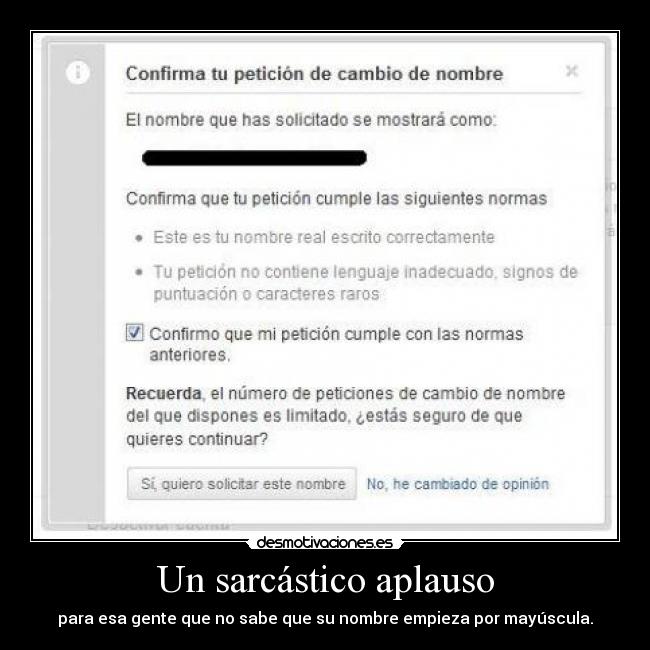 Un sarcástico aplauso - para esa gente que no sabe que su nombre empieza por mayúscula.