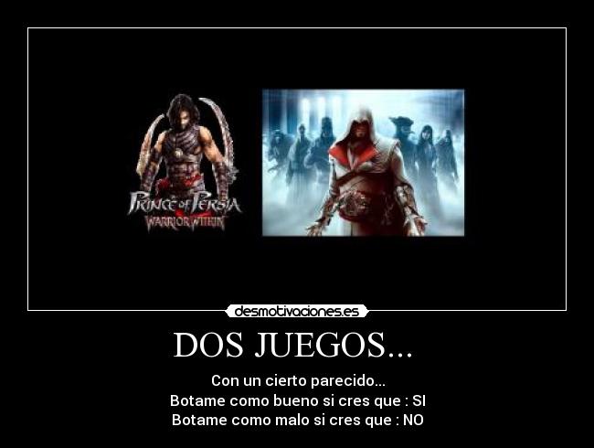 DOS JUEGOS... - Con un cierto parecido...
Botame como bueno si cres que : SI
Botame como malo si cres que : NO