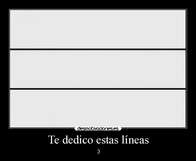 Te dedico estas líneas - :)