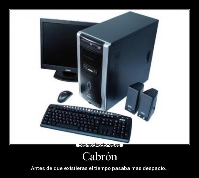 Cabrón - Antes de que existieras el tiempo pasaba mas despacio...